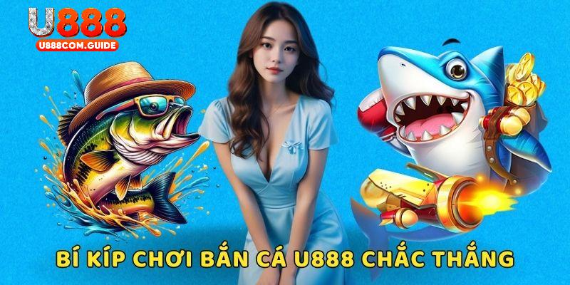 Bí kíp đánh bắn cá U888 hiệu quả nhất nên áp dụng