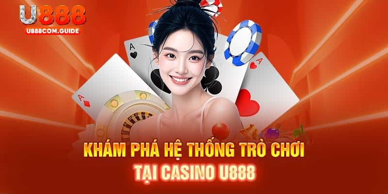 Khám phá hệ thống trò chơi tại casino nhà cái U888