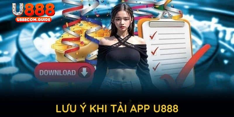 Ghi nhớ các lưu ý sau để tải app U888 thành công mà không gặp lỗi nào