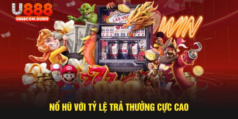 Nổ hũ với tỷ lệ trả thưởng cực cao tại U888