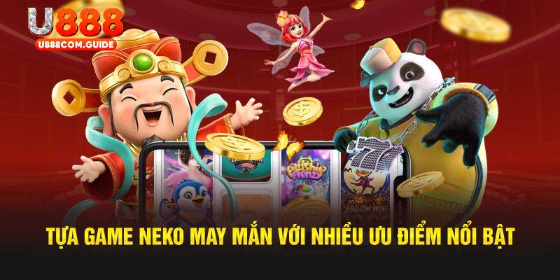 Tựa game neko may mắn với nhiều ưu điểm nổi bật